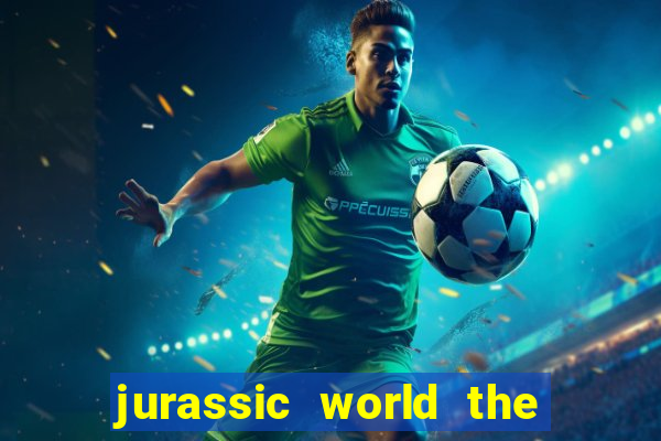 jurassic world the game apk dinheiro infinito